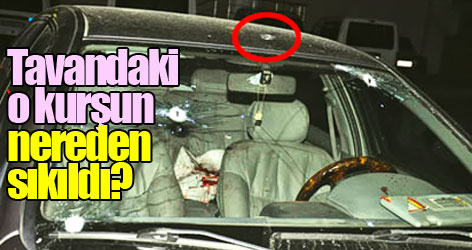 Tavandaki o kurşun nereden sıkıldı?
