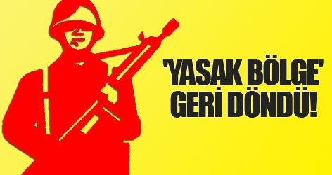 'Yasak bölge' geri döndü!