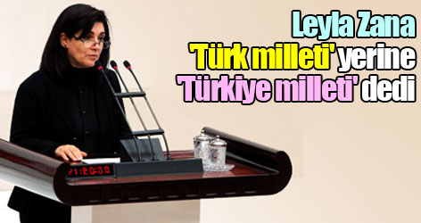 Zana 'Türk milleti' yerine 'Türkiye milleti' dedi