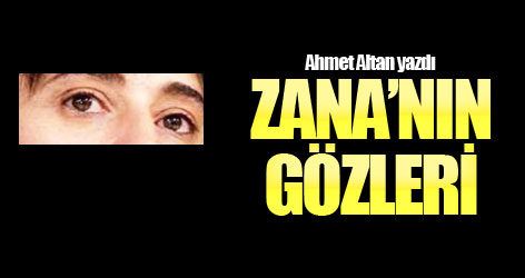 Zana’nın gözleri...