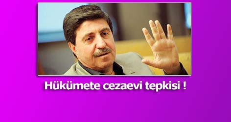 Altan Tan'dan hükümete cezaevi tepkisi