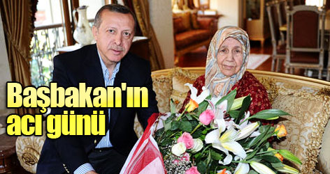 Başbakan Erdoğan'ın annesi vefat etti!