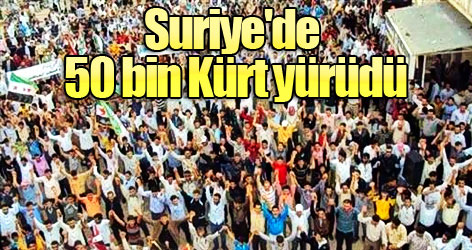 Suriye'de 50 bin Kürt yürüdü