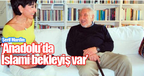 Şerif Mardin: Anadolu’da İslami bekleyiş var