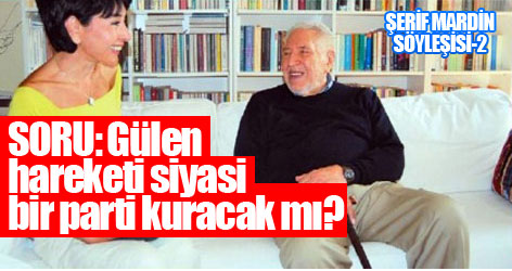 Şerif Mardin: Gülen’in stratejisini bilmiyoruz