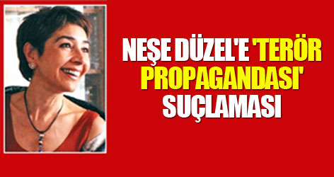 Neşe Düzel'e 'terör propagandası' suçlaması