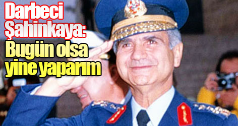 Şahinkaya: Bugün olsa yine yaparım!