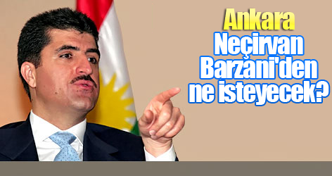 Ankara, Neçirvan Barzani'den ne isteyecek?