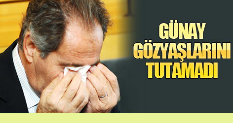 Günay gözyaşlarını tutamadı