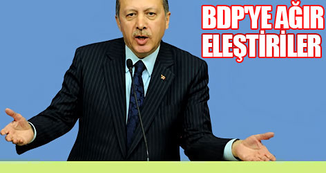 Erdoğan'dan BDP'ye ağır eleştiriler