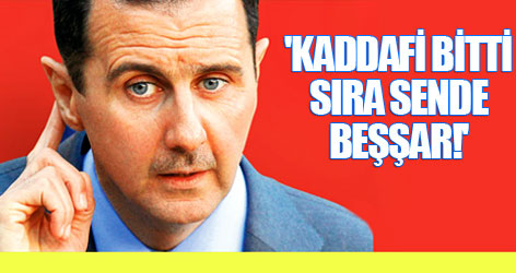 'Kaddafi bitti, sıra sende Beşşar!'