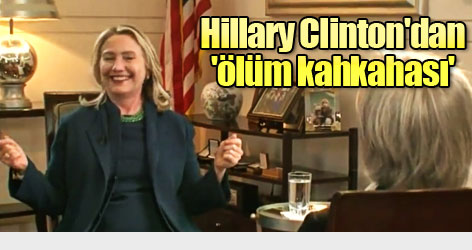 Hillary Clinton'dan 'ölüm kahkahası'
