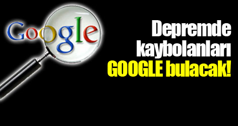 Depremde kaybolanları GOOGLE bulacak!