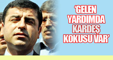 Demirtaş: Gelen yardımda kardeş kokusu var