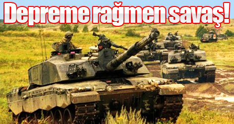 Depreme rağmen savaş!