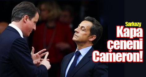 Sarkozy: Kapa çeneni Cameron