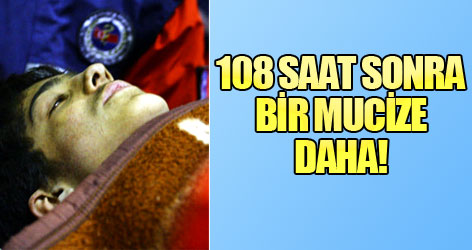 108 saat sonra bir mucize daha!