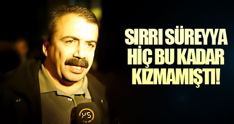 Sırrı Süreyya hiç bu kadar kızmamıştı!