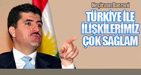 Barzani: Türkiye ile ilişkilerimiz çok sağlam
