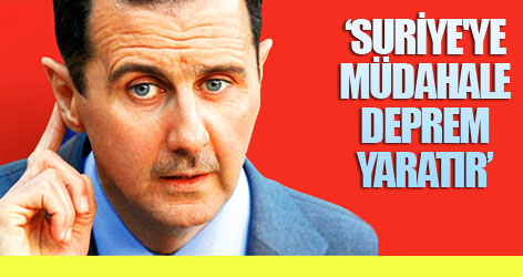 Esad: Suriye'ye müdahale deprem yaratır