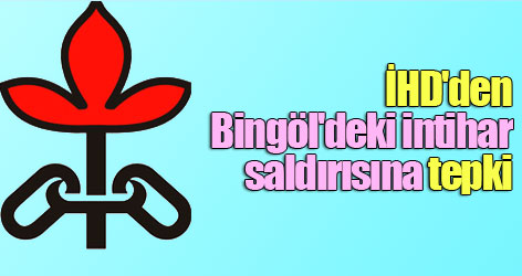 İHD'den Bingöl'deki intihar saldırısına tepki