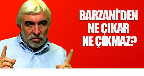 Barzani'den ne çıkar; ne çıkmaz?