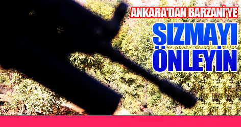 Ankara'dan Barzani'ye: Sızmayı önleyin