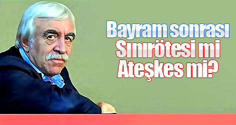 Bayram sonrası: Sınırötesi mi; Ateşkes mi?