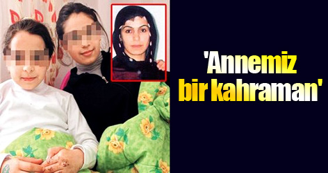 'Annemiz bir kahraman'