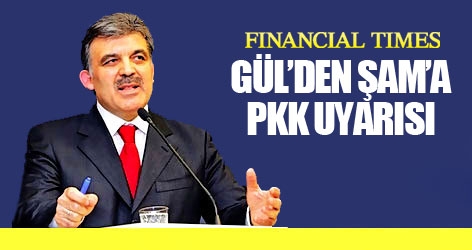 Gül’den Şam’a PKK uyarısı