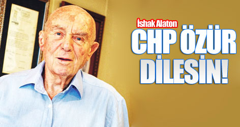 İshak Alaton: CHP özür dilesin!