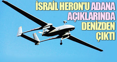 İsrail Heron'u Adana açıklarında denizden çıktı