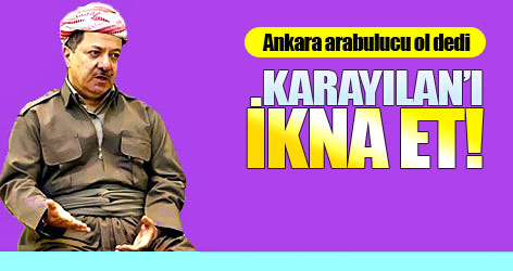 Ankara arabulucu ol dedi: Karayılan’ı ikna et!