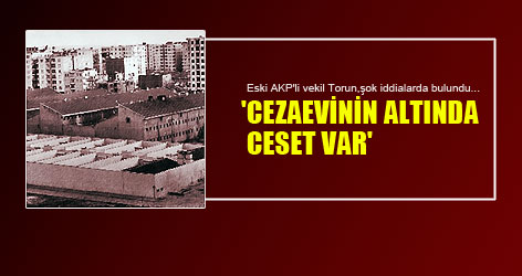 'Cezaevinin Altında Ceset Var'