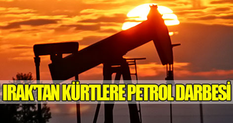 Irak'tan Kürtlere petrol darbesi
