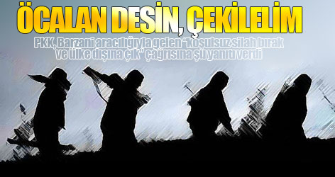 Öcalan desin, çekilelim