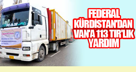 Federal Kürdistan'dan Van'a 113 Tır'lık yardım