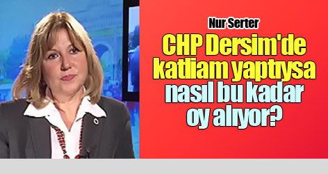 Serter: CHP Dersim'de katliam yaptıysa nasıl bu kadar oy alıyor?