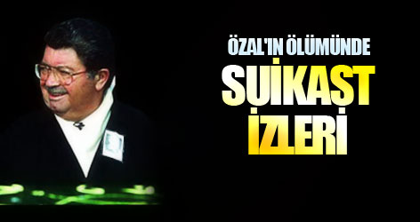 Özal'ın ölümünde suikast izleri