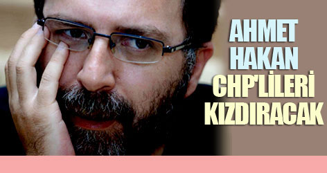 Ahmet Hakan CHP'lileri kızdıracak