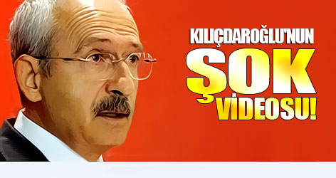 Kılıçdaroğlu'nun şok videosu!