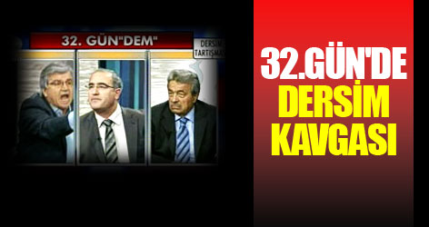 32.Gün'de kavgalı Dersim tartışması