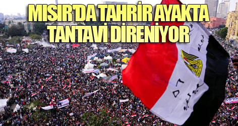 Mısır'da Tahrir ayakta, Tantavi direniyor...