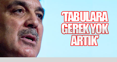 Gül: Tabulara gerek yok artık!