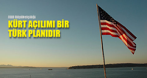 ABD Büyükelçiliği: "Kürt Açılımı bir Türk planıdır"