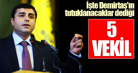 İşte Demirtaş'ın tutuklanacaklar dediği 5 milletvekili