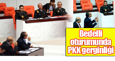 Bedelli oturumunda PKK gerginliği