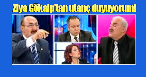 'Ziya Gökalp'tan utanç duyuyorum!'