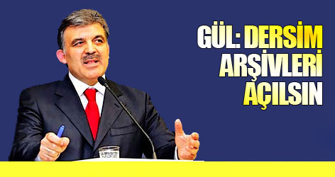 Gül: Dersim arşivleri açılsın