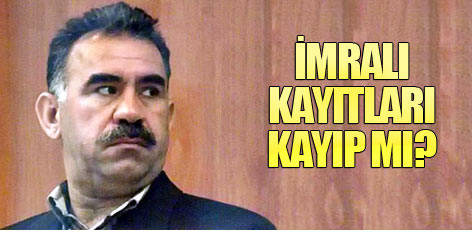 İmralı kayıtları kayıp mı?